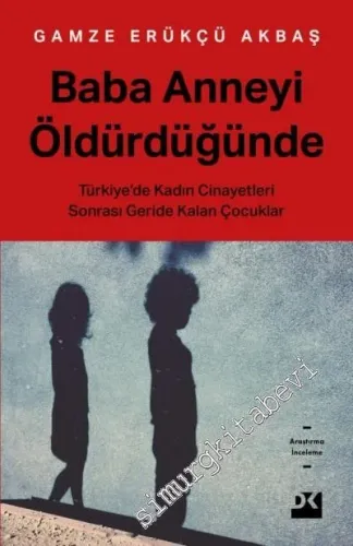 Baba Anneyi Öldürdüğünde : Türkiye'de Kadın Cinayetleri Sonrası Geride Kalan Çocuklar -         2020