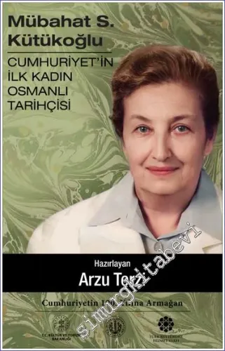 Mübahat S. Kütükoğlu Cumhuriyet'in İlk Kadın Osmanlı Tarihçisi -         2023