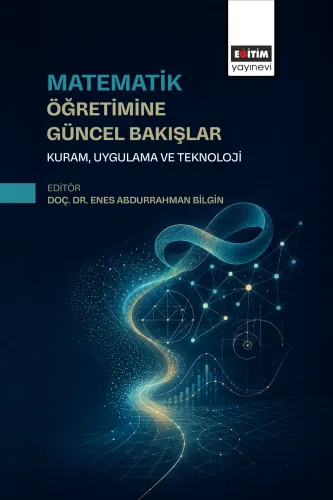 Matematik Öğretimine Güncel Bakışlar Kuram, Uygulama ve Teknoloji