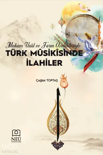 Makam, Usûl ve Form Özellikleriyle Türk Musikisinde İlahiler