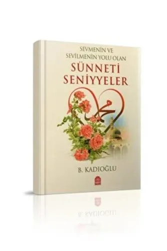 Sevmenin ve Sevilmenin Yolu Olan Sünneti Seniyyeler (Ciltli)