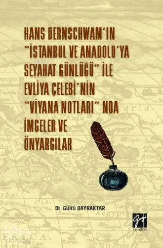 Hans Dernschwam'ın "İstanbul ve Anadolu'ya Seyahat Günlüğü" ile Evliya Çelebi'nin "Viyana Notları'nda İmgeler ve Önyargılar