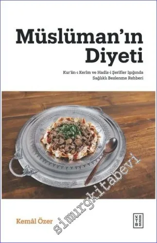Müslüman'ın Diyeti Kur'ân-ı Kerîm ve Hadîs-i Şerîfler Işığında Sağlıkl
