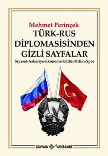 Türk-Rus Diplomasisinden Gizli Sayfalar; Siyaset - Askeriye - Ekonomi - Kültür - Bilim - Spor