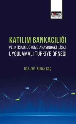 Katılım Bankacılığı ve İktisadi Büyüme Arasındaki İlişki;Uygulamalı Türkiye Örneği