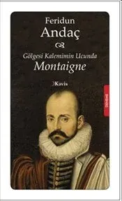 Gölgesi Kaleminin Ucunda Montaigne