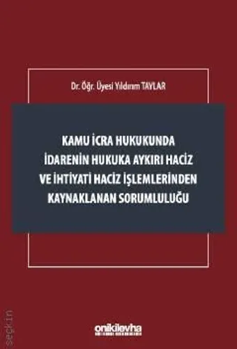 Kamu İcra Hukukunda İdarenin Hukuka Aykırı Haciz ve İhtiyati Haciz İşlemlerinden Kaynaklanan Sorumluluğu