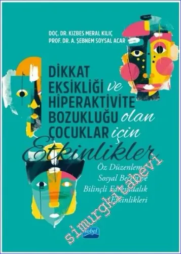 Dikkat Eksikliği ve Hiperaktivite Bozukluğu Olan Çocuklar İçin Etkinlikler: Öz Düzenleme Sosyal Beceri ve Bilinçli Farkındalık Etkinlikleri -         2023
