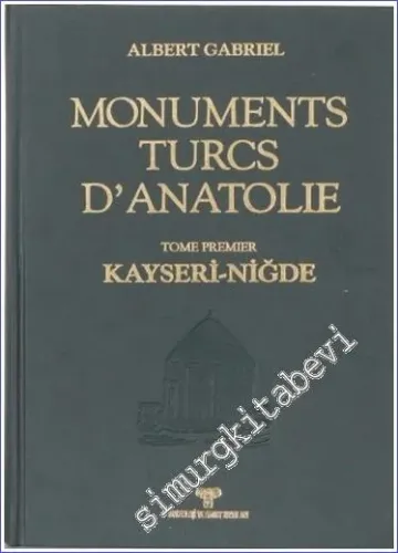 Monuments Turcs d'Anatolie: Tome Premier - Kayseri - Niğde - Ouvrage Publie Sous Les Auspices du Ministere Turc de L'Instruction Publique TIPKIBASIM -        1980