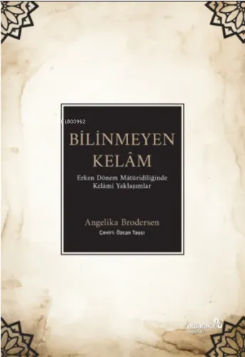 Bilinmeyen Kelâm: ;Erken Dönem Mâtüridîliğinde Kelâmî