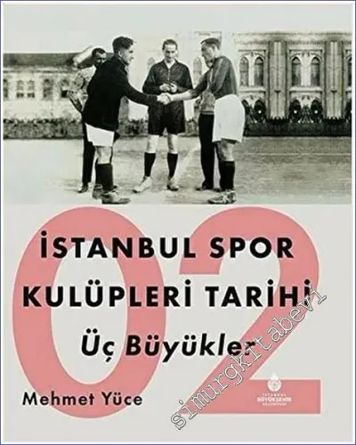 İstanbul Spor Kulüpleri Tarihi İlk Dönem Kulüpleri - Cilt 2 - Üç Büyükler CİLTLİ -        2021