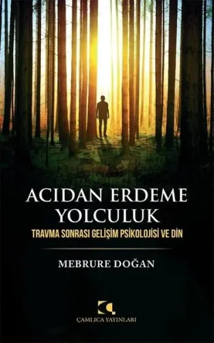 Acıdan Erdeme Yolculuk; Travma Sonrası Gelişim Psikolojisi ve Din