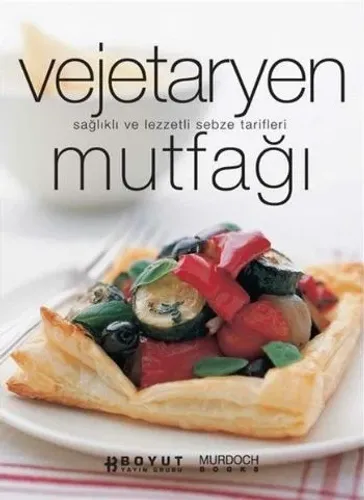 Vejetaryen Mutfağı; Sağlıklı ve Lezzetli Sebze Tarifleri
