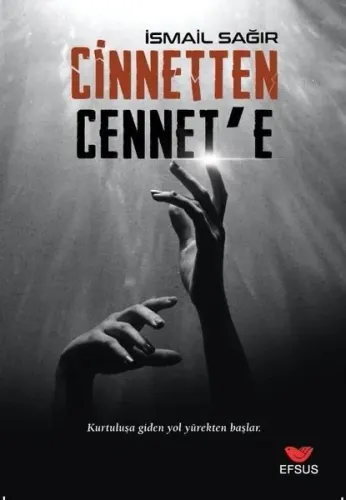 Cinnetten Cennete;Kurtuluşa Giden Yol Yürekten Başlar