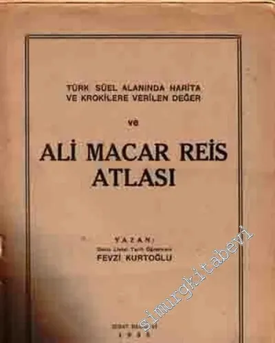 Türk Süel Alanında Harita ve Krokilere Verilen Değer ve Ali Macar Reis Atlası -        1935
