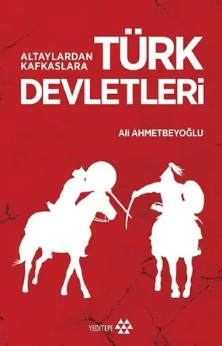 Altaylardan Kafkaslara Türk Devletleri Ali Ahmetbeyoğlu