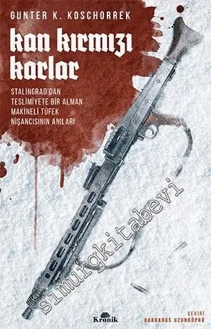 Kan Kırmızı Karlar : Stalingrad'dan Teslimiyete Bir Alman Makineli Tüfek Nişancısının Anıları -         2018