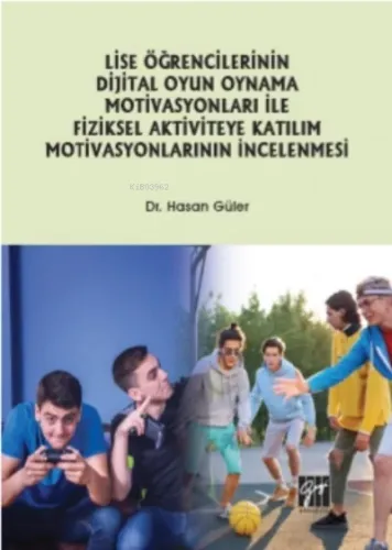 Lise Öğrencilerinin Dijital Oyun Oynama Motivasyonları Ile Fiziksel Aktiviteye Katılım Motivasyonlarının İncelenmesi