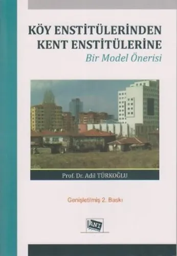 Köy Enstitülerinden Kent Enstitülerine; Bir Model Önerisi