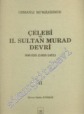 Osmanlı Mi'mârisinde Çelebi ve 2. Sultan Murad Devri 2. Cilt (1403 - 1451) -        1989