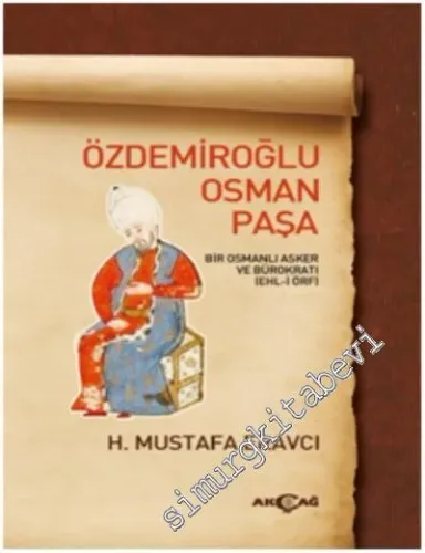 Özdemiroğlu Osman Paşa: Bir Osmanlı Asker ve Bürokratı (Ehl-i Örf) -         2017