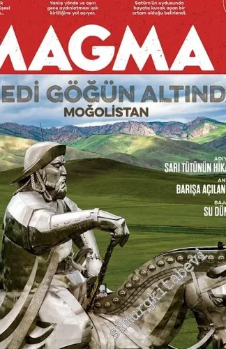 Magma Yeryüzü Dergisi - Dosya: Ebedi Göğün Altında Moğolistan; Ensaladüs, Karya Yolu, Bajaular, Adıyaman, Antakya #bozkırruhu - Sayı: 24      Mayıs 2017