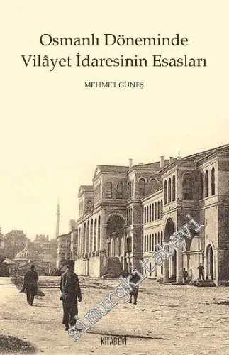 Osmanlı Döneminde Vilâyet İdaresinin Esasları -