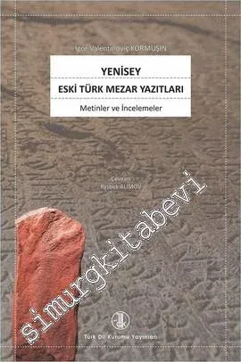 Yenisey Eski Türk Mezar Yazıtları: Metinler ve İncelemeler -         2017