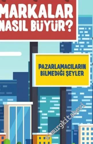 Markalar Nasıl Büyür 1: Pazarlamacıların Bilmedikleri -