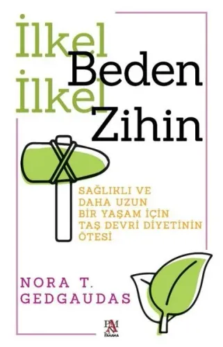 İlkel Benden İlkel Zihin - Sağlıklı ve Daha Uzun Bir Yaşam İçin  Taş Devri Diyetinin Ötesi