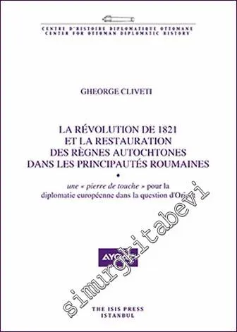 La Révolution de 1821 Et La Restauration des Règnes Autochtones Dans Les Principautés Roumaines - une “pierre de touche” Pour la Diplomatie Européenne dans la Question d'Orient -         2020