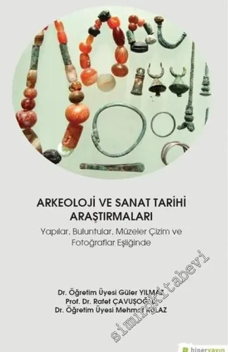 Arkeoloji ve Sanat Tarihi Araştırmaları : Yapılar, Buluntular, Müzeler Çizim ve Fotoğraflar Eşliğinde -         2019
