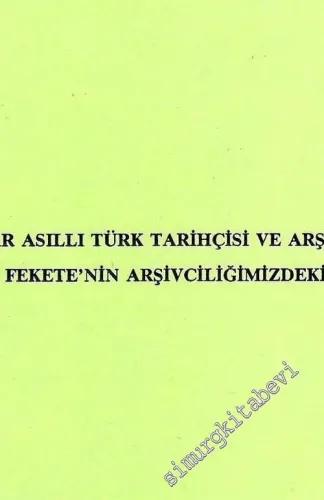Macar Asıllı Türk Tarihçisi ve Arşivist Lajos Fekete'nin Arşivciliğimizdeki Yeri -