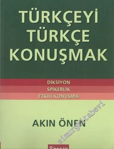 Türkçeyi Türkçe Konuşmak: Diksiyon, Spikerlik, Etkili Konuşma -        2004