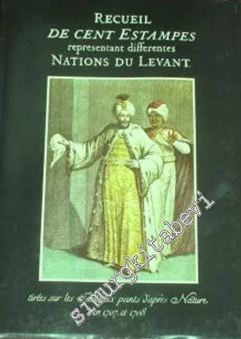 Recueil de Cent Estampes Representant Differentes Nations du Levant -Tirees Sur le Tableaux Pants d'Apres Nature en 1707 et 1708  TIPKIBASIM -