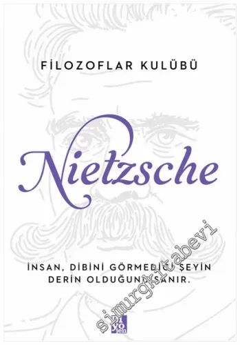 Nietzsche : İnsan Dibini Görmediği Şeyin Derin Olduğunu Sanır -