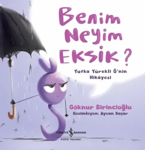 Benim Neyim Eksik?; Yufka Yürekli Ğ'nin Hikayesi