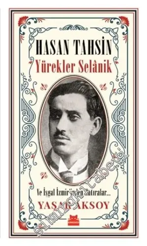 Hasan Tahsin: Yürekler Selanik ve İşgal İzmir'inden Hatıralar -        2019