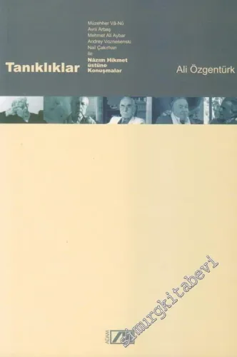 Tanıklıklar: Müzehher Va - Nu, Avni Arbaş, Mehmet Ali Aybar, Andrey Voznesenski, Nail Çakırhan ile Nâzım Hikmet Üstüne Konuşmalar -        2003