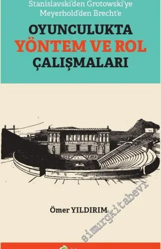 Stanislavski'den Grotowski'ye Meyerhold'den Brecht'e Oyunculukta Yöntem ve Rol Çalışmaları -         2020