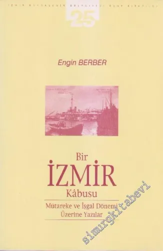 Bir İzmir Kâbusu: Mütareke ve İşgal Dönemi Üzerine Yazılar -        2002