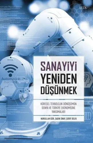 Sanayiyi Yeniden Düşünmek; Küresel Teknolojik Dönüşümün Dünya ve Türkiye Ekonomisine Yansımaları