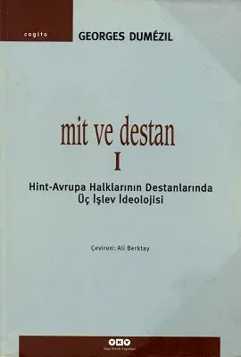 Mit ve Destan I - Hint-Avrupa Halklarının Destanlarında Üç İşlev İdeolojisi