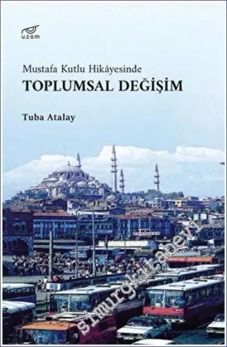 Mustafa Kutlu Hikayesinde Toplumsal Değişim -         2023