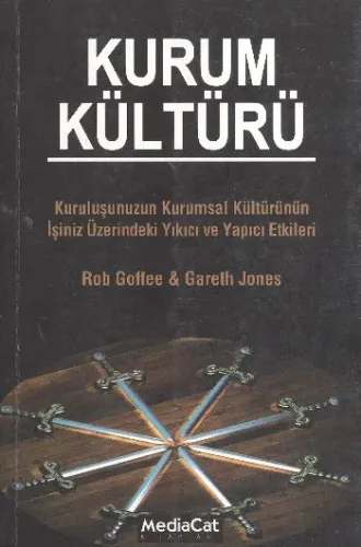 Kurum Kültürü; Kuruluşunuzun Kurumsal Kültürünün İşini Üzerindeki Yıkıcı ve Yapıcı Etkileri