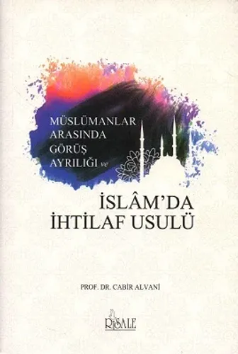Müslümanlar Arasında Görüş Ayrılığı ve İslam'da İhtilaf Usulü