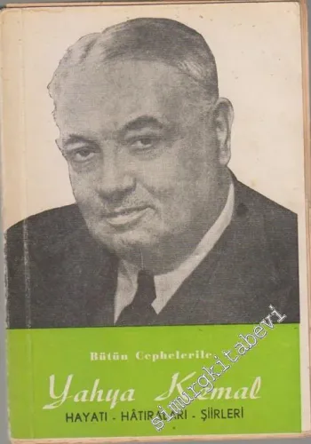Bütün Cephelerile Yahya Kemal: Hayatı, Hatıraları, Şiirleri -