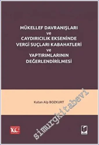 Mükellef Davranışları ve Caydırıcılık Ekseninde Vergi Suçları Kabahatleri ve Yaptırımlarının Değerlendirilmesi -