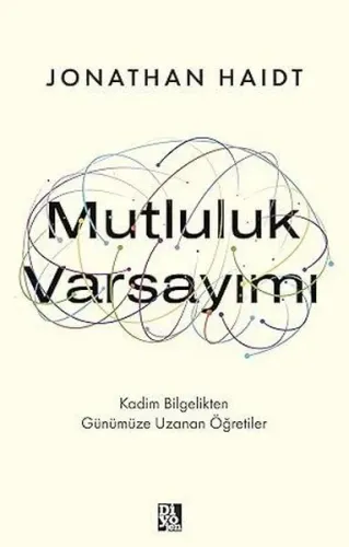 Mutluluk Varsayımı - Kadim Bilgelikten Günümüze Uzanan Öğretiler