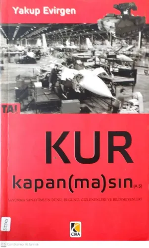 Kur Kapan (ma)sın Savunma Sanayimizin Dünü, Bugünü, Gizlenenleri ve Bilinmeyenleri